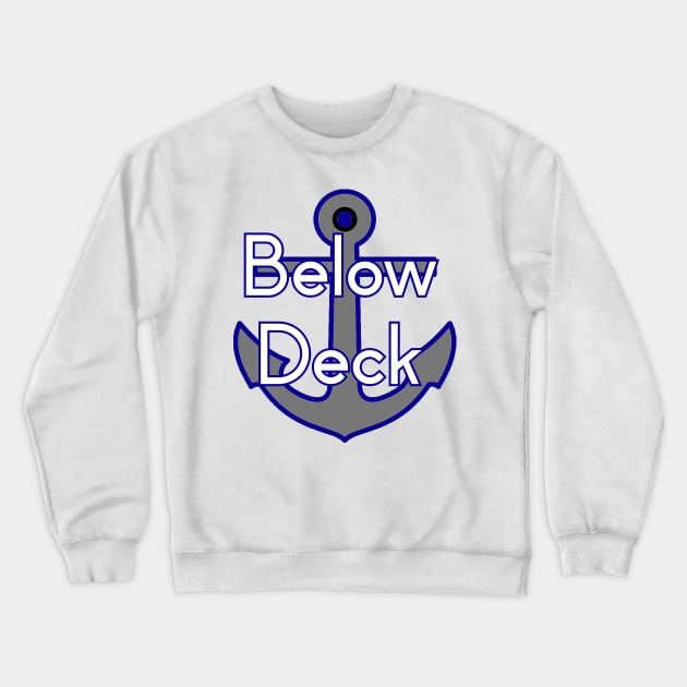 Below Deck Crewneck Sweatshirt by Pretty Good Shirts